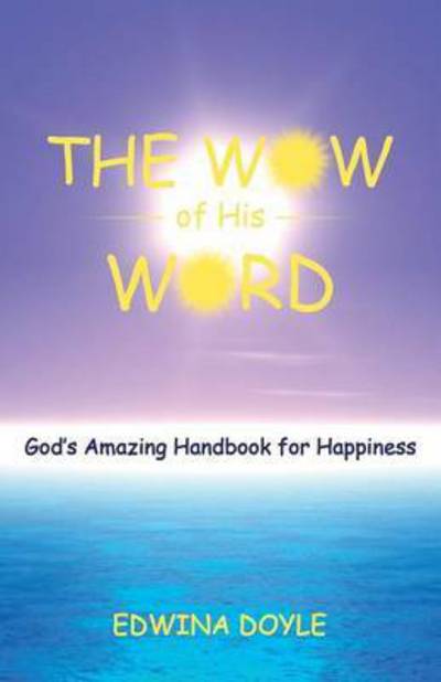 Cover for Edwina Doyle · The Wow of His Word: God's Amazing Handbook for Happiness (Paperback Book) (2015)