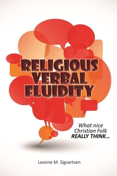 Cover for Ms Leanne M Sigvartsen · Religious Verbal Fluidity: What Nice Christian Folk Really Think... (Paperback Bog) (2015)