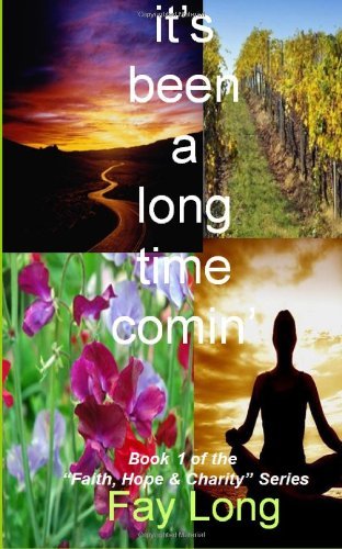 It's Been a Long Time Comin': Book One in the Faith, Hope and Charity Series? (Faith, Hope & Charity) - Fay Long - Livres - CreateSpace Independent Publishing Platf - 9781491201480 - 10 juin 2013