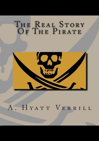 Cover for A Hyatt Verrill · The Real Story of the Pirate (Paperback Book) (2013)