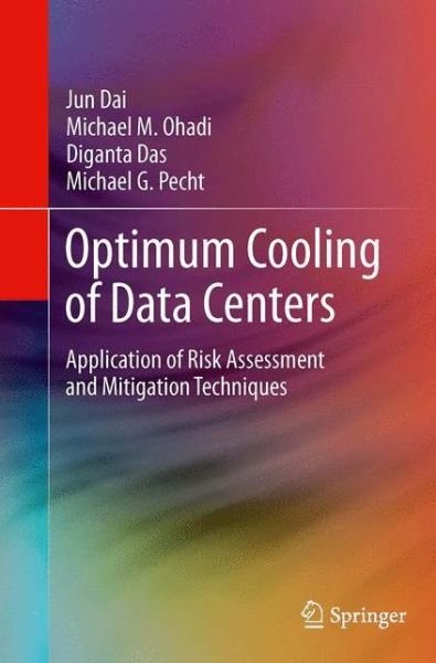 Cover for Jun Dai · Optimum Cooling of Data Centers: Application of Risk Assessment and Mitigation Techniques (Pocketbok) [Softcover reprint of the original 1st ed. 2014 edition] (2016)