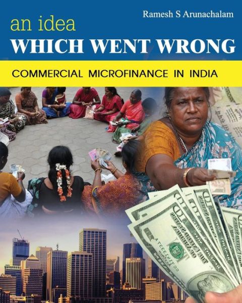 Cover for Ramesh S Arunachalam · An Idea Which Went Wrong: Commercial Microfinance in India (Pocketbok) (2014)