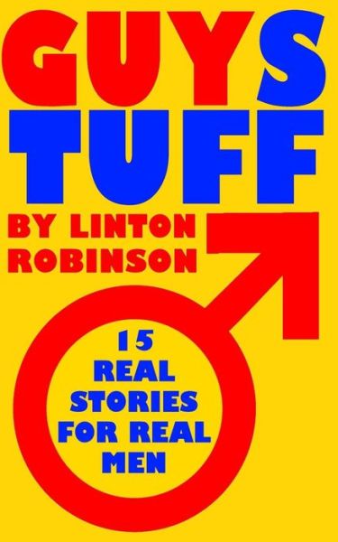 Guystuff: 15 Real Stories for Real men - Linton Robinson - Books - Createspace - 9781495315480 - January 23, 2014