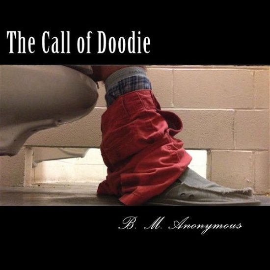 Cover for B M Anonymous · The Call of Doodie: the Handbook of Defecatory Physics (Paperback Bog) (2015)