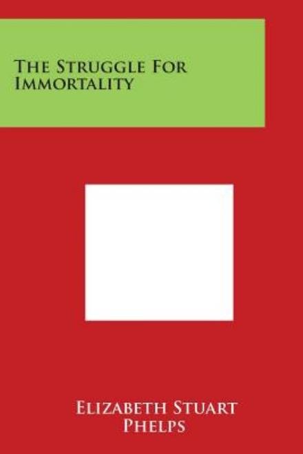 Cover for Elizabeth Stuart Phelps · The Struggle for Immortality (Paperback Bog) (2014)