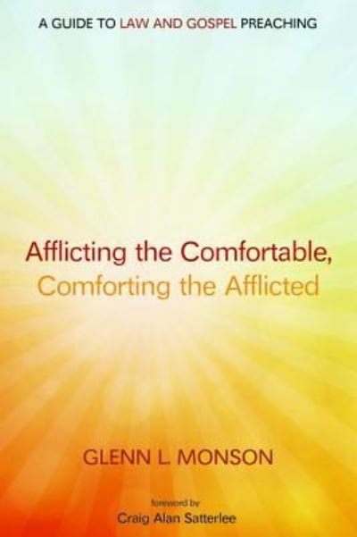 Cover for Glenn L Monson · Afflicting the Comfortable, Comforting the Afflicted: A Guide to Law and Gospel Preaching (Hardcover Book) (2015)