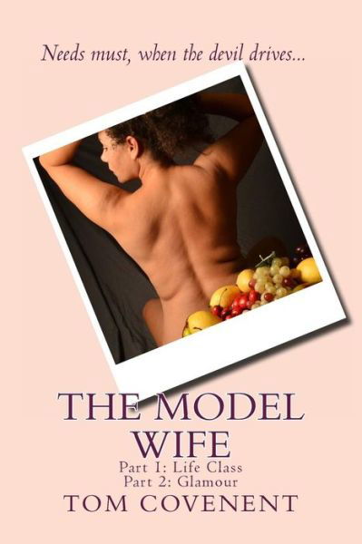 The Model Wife: Parts 1 and 2 - Tom Covenent - Libros - CreateSpace Independent Publishing Platf - 9781502376480 - 14 de septiembre de 2014