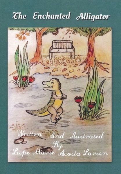 Cover for Lupe Marie Acosta Larsen · The Enchanted Alligator (Hardcover bog) (2014)