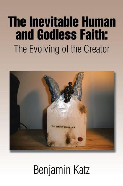 Cover for Benjamin Katz · The Inevitable Human and Godless Faith: the Evolving of the Creator (Paperback Book) (2015)