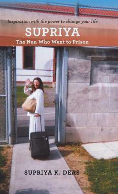 Cover for Supriya Deas · Supriya: the Nun Who Went to Prison (Hardcover Book) (2015)