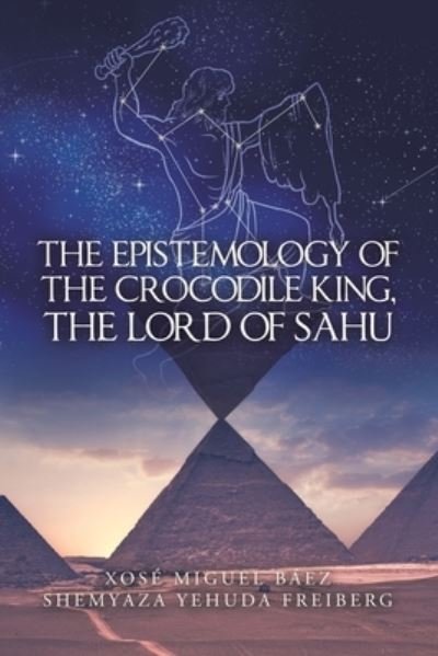 Cover for Xose Miguel Baez · The Epistemology of the Crocodile King, the Lord of Sahu (Pocketbok) (2020)