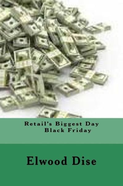 Retail's Biggest Day - Elwood Louis Dise - Kirjat - Createspace Independent Publishing Platf - 9781507764480 - perjantai 19. toukokuuta 2017