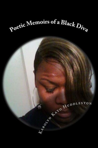 Cover for Karolyn Kato Huddleston · Poetic Memoirs of a Black Diva: Sharing Thoughts from the Heart, Soul&amp;bedroom (Paperback Bog) (2015)