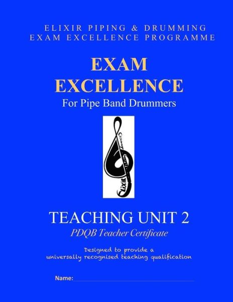 Cover for Elixir Piping and Drumming · Exam Excellence for Pipe Band Drummers: Teaching Unit 2: Pdqb Teacher Certificate (Paperback Book) (2015)