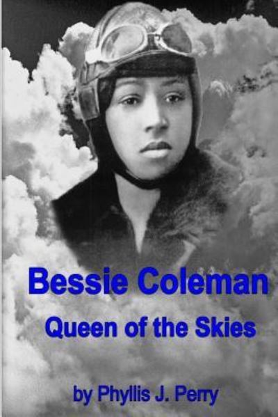 Bessie Coleman - Phyllis J Perry - Books - Createspace Independent Publishing Platf - 9781508543480 - February 21, 2015