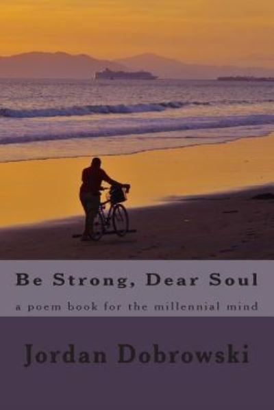 Cover for Jordan Ashley Dobrowski · Be Strong, Dear Soul: a Poem Book for the Millennial Mind (Paperback Bog) (2015)