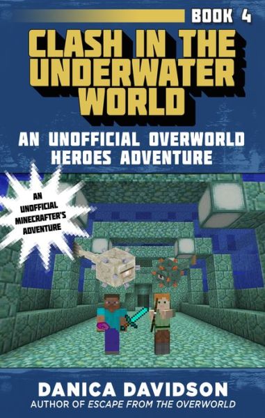 Cover for Danica Davidson · Clash in the Underwater World: An Unofficial Overworld Heroes Adventure, Book Four - Unofficial Overworld Heroes Adventure (Paperback Book) (2018)