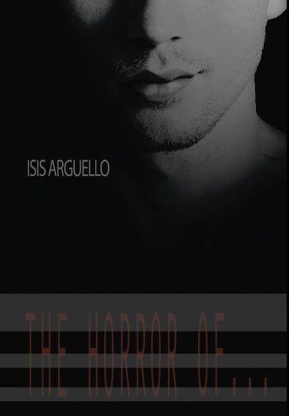 Cover for Isis Arguello · The Horror Of... (Hardcover Book) (2016)