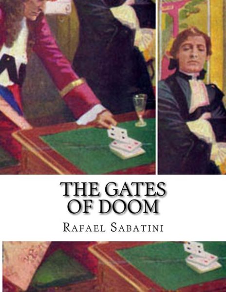 The Gates of Doom - Rafael Sabatini - Books - Createspace - 9781515019480 - July 11, 2015