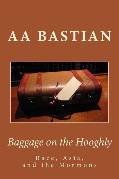 Cover for Aa Bastian · Baggage on the Hooghly: Race, Asia, and the Mormons (Paperback Bog) (2015)