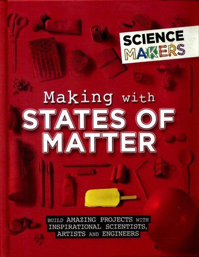 Cover for Anna Claybourne · Science Makers: Making with States of Matter - Science Makers (Hardcover bog) [Illustrated edition] (2018)