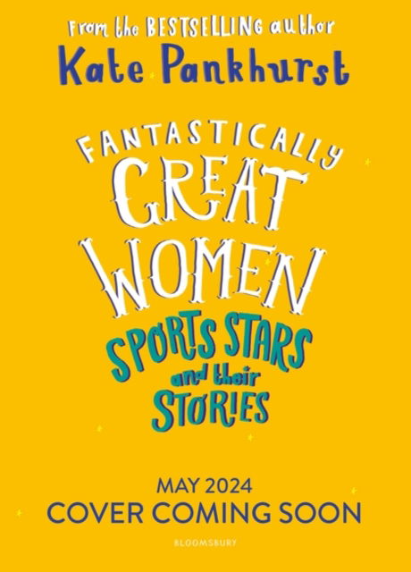 Fantastically Great Women Sports Stars and their Stories - Kate Pankhurst - Kirjat - Bloomsbury Publishing PLC - 9781526615480 - torstai 9. toukokuuta 2024