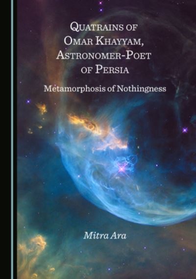 Cover for Mitra Ara · Quatrains of Omar Khayyam, Astronomer-Poet of Persia: Metamorphosis of Nothingness (Hardcover Book) [Unabridged edition] (2021)