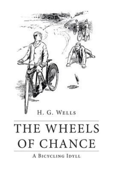 The Wheels of Chance - H G Wells - Livros - Createspace Independent Publishing Platf - 9781530096480 - 18 de fevereiro de 2016