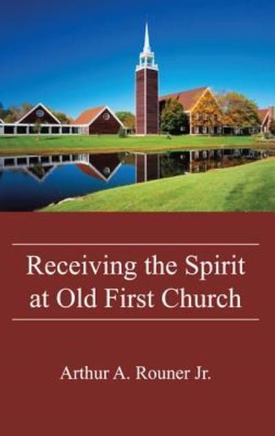 Cover for Rouner, Arthur A., Jr. · Receiving the Spirit at Old First Church (Bog) (2016)