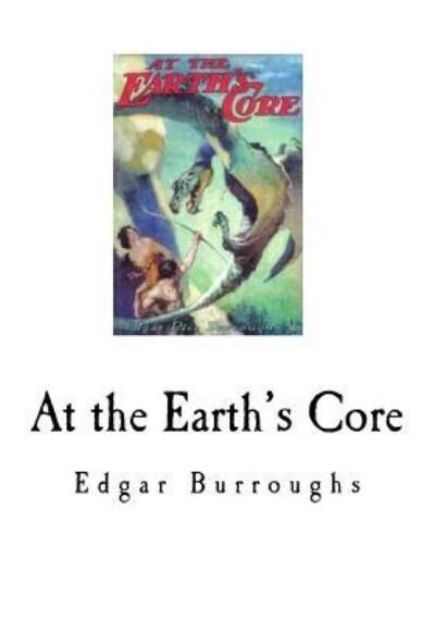 At the Earth's Core - Edgar Rice Burroughs - Libros - Createspace Independent Publishing Platf - 9781535017480 - 30 de junio de 2016