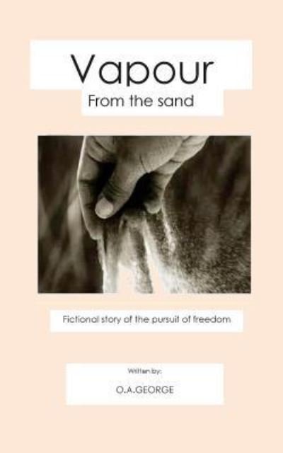 Vapour From the Sand - Olagoke George Adeniyi - Books - Createspace Independent Publishing Platf - 9781537154480 - August 18, 2016