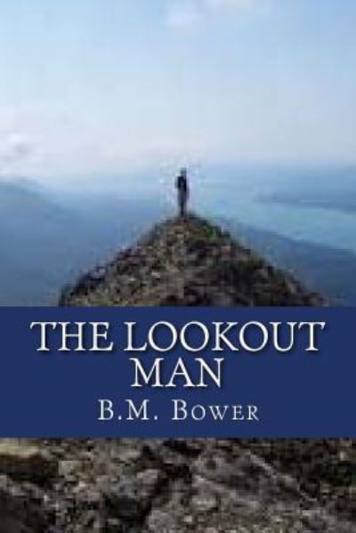 The Lookout Man - B M Bower - Bøger - Createspace Independent Publishing Platf - 9781537282480 - 24. august 2016