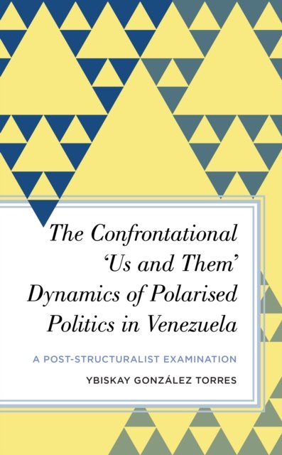 Cover for Ybiskay Gonzalez Torres · The Confrontational ‘Us and Them’ Dynamics of Polarised Politics in Venezuela: A Post-Structuralist Examination - Radical Subjects in International Politics (Innbunden bok) (2021)