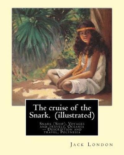 The cruise of the Snark. By - Jack London - Bøger - Createspace Independent Publishing Platf - 9781539499480 - 13. oktober 2016