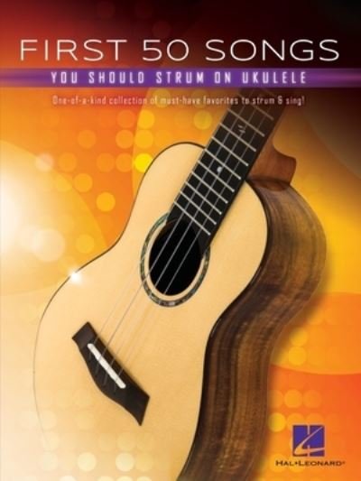 First 50 Songs You Should Strum on Ukulele - Hal Leonard Corp. - Bøker - Leonard Corporation, Hal - 9781540095480 - 1. juli 2020