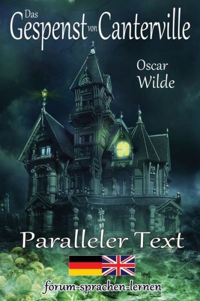 Cover for Oscar Wilde · Das Gespenst von Canterville - Zweisprachig Deutsch Englisch - Mit nebeneinander angeordneten UEbersetzung (Paperback Book) (2016)