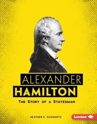 Cover for Heather E. Schwartz · Alexander Hamilton (Book) (2020)