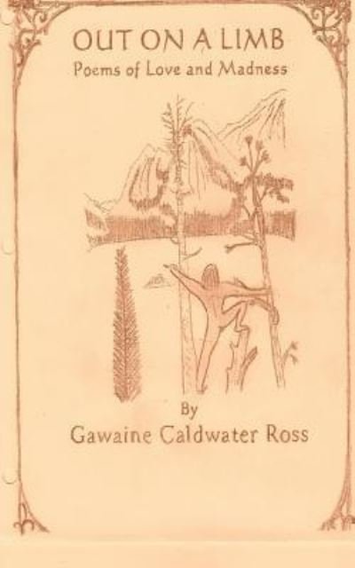 Cover for Gawaine Caldwater Ross · Out on a Limb Poems of Love and Madness (Pocketbok) (2017)