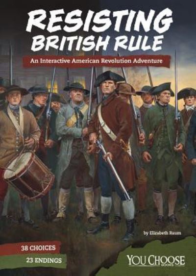 Cover for Elizabeth Raum · Resisting British Rule: an Interactive American Revolution Adventure (You Choose: Founding the United States) (Paperback Book) (2018)