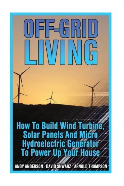 Off-Grid Living - Andy Anderson - Books - Createspace Independent Publishing Platf - 9781544659480 - March 14, 2017