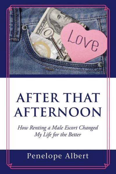 Cover for Penelope Albert · After That Afternoon: How Renting a Male Escort Changed My Life for the Better (Paperback Book) (2017)