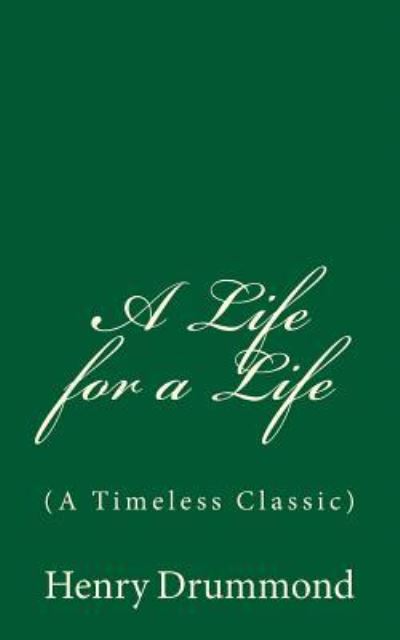 A Life for a Life and other addresses - Henry Drummond - Books - Createspace Independent Publishing Platf - 9781546613480 - May 11, 2017