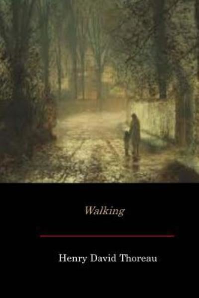 Walking - Henry David Thoreau - Books - Createspace Independent Publishing Platf - 9781548297480 - July 12, 2017