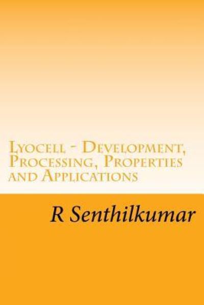 Lyocell - Development, Processing, Properties and Applications - R Senthilkumar - Böcker - Createspace Independent Publishing Platf - 9781548875480 - 13 juli 2017