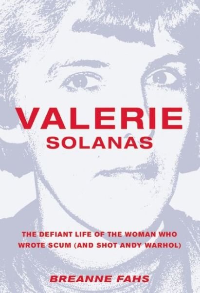 Cover for Breanne Fahs · Valerie Solanas: The Defiant Life of the Woman Who Wrote Scum (and Shot Andy Warhol) (Paperback Book) (2014)