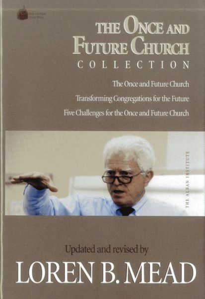 Cover for Loren B. Mead · The Once and Future Church Collection - Once and Future Church Series (Hardcover Book) (2001)