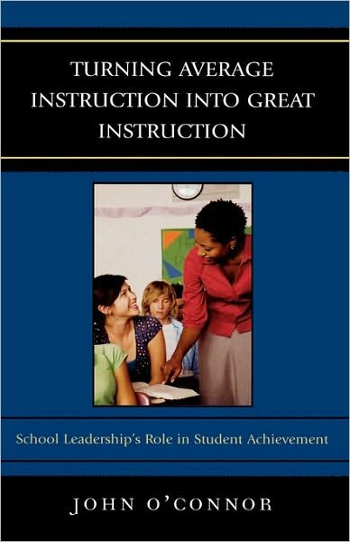 Cover for John O'Connor · Turning Average Instruction into Great Instruction: School Leadership's Role in Student Achievement (Gebundenes Buch) (2009)