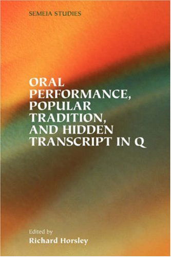 Oral Performance, Popular Tradition, and Hidden Transcript in Q (Semeia Studies-society of Biblical Literature) - Richard A. Horsley - Books - Society of Biblical Literature - 9781589832480 - October 25, 2006