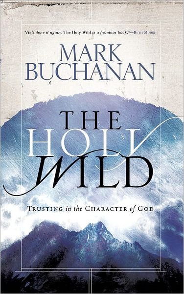 Cover for Mark Buchanan · The Holy Wild: Trusting the Character of God (Paperback Bog) (2005)