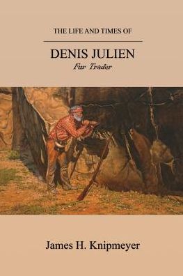 Cover for James H Knipmeyer · The Life and Times of Denis Julien (Paperback Book) (2018)